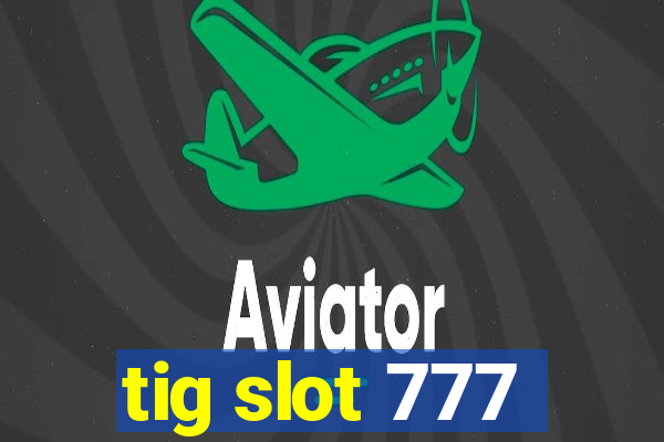 tig slot 777